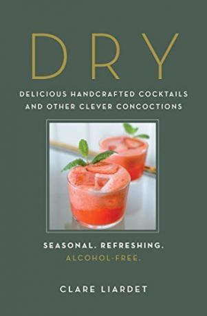 Tør: Lækre håndlavede Cocktails og andre Clever sammenblandede-Seasonal, Forfriskende, alkohol-fri